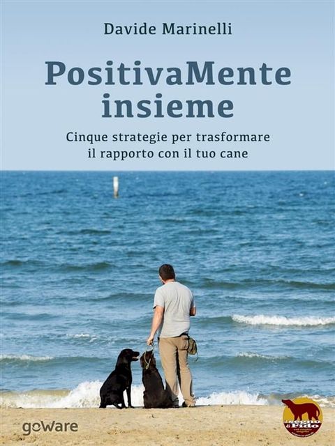 PositivaMente insieme. Cinque strategie per trasformare il rapporto con il tuo cane(Kobo/電子書)