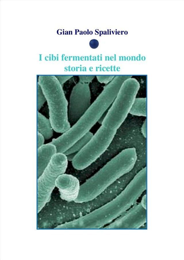  I cibi fermentati nel mondo - Storia e ricette(Kobo/電子書)