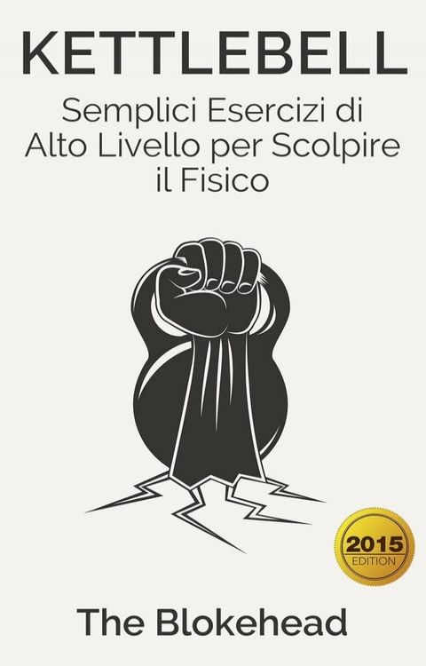 Kettlebell: Semplici Esercizi di Alto Livello per Scolpire il Fisico(Kobo/電子書)