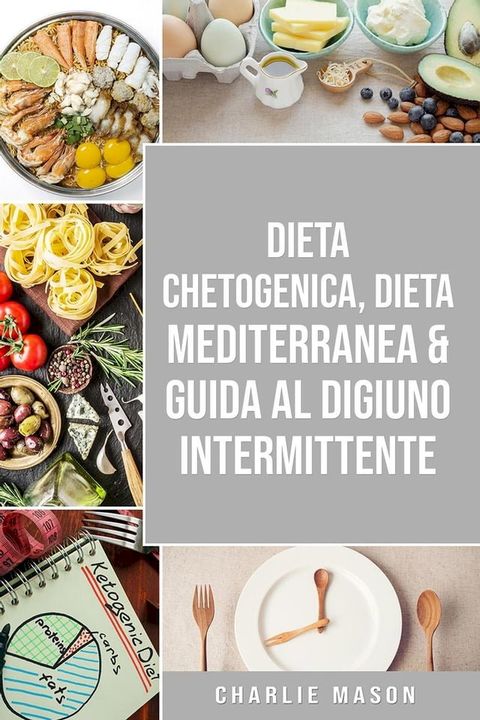 Dieta Chetogenica, Dieta Mediterranea & Guida al Digiuno Intermittente(Kobo/電子書)