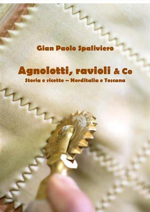 Agnolotti, ravioli & Co - Storia e ricette - Norditalia e Toscana(Kobo/電子書)