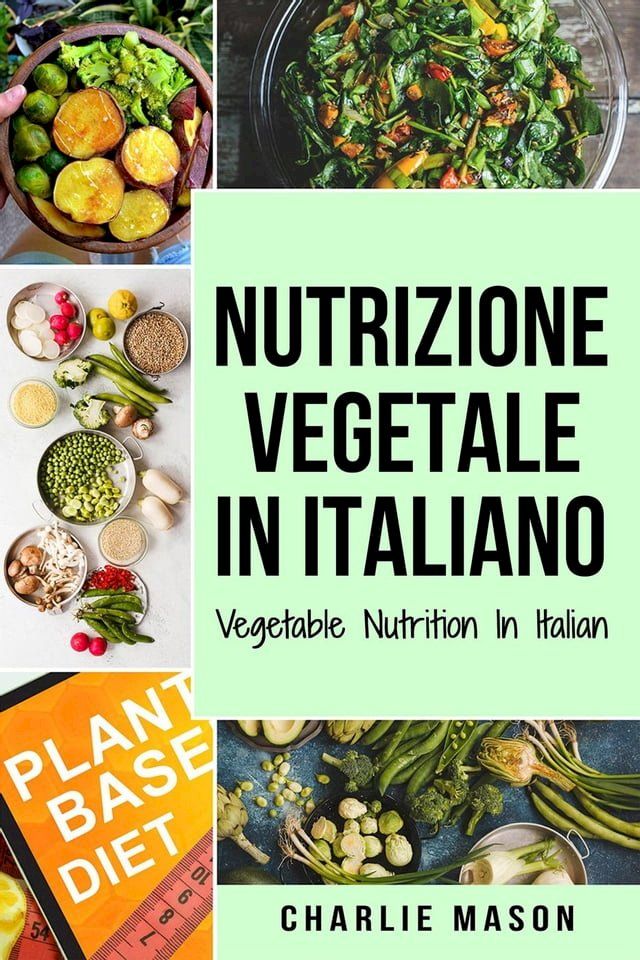  Nutrizione Vegetale In italiano/ Vegetable Nutrition In Italian(Kobo/電子書)