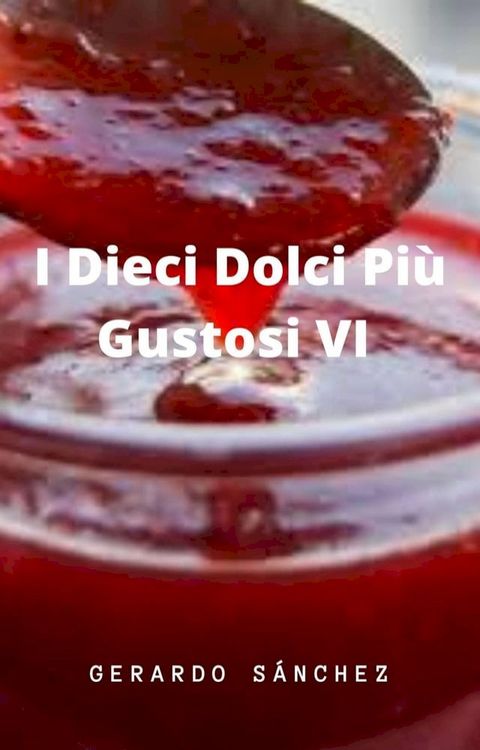 I Dieci Dolci Pi&ugrave; Gustosi VI(Kobo/電子書)