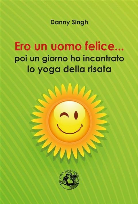 Ero un uomo felice... poi ho incontrato lo yoga della risata(Kobo/電子書)