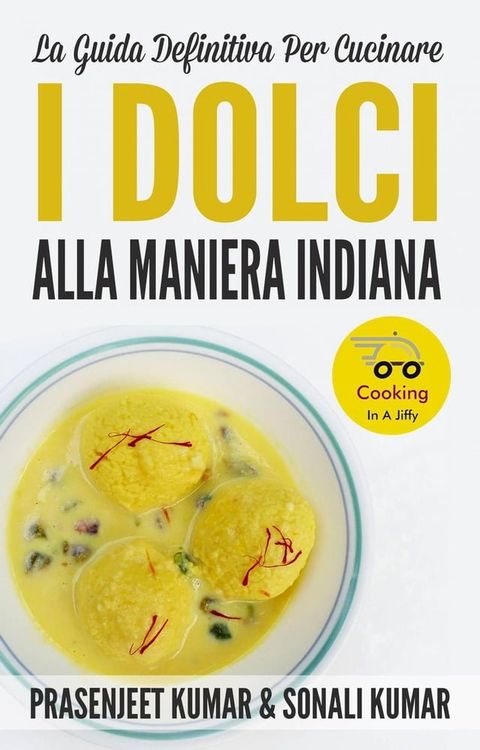 La Guida Definitiva Per Cucinare I Dolci Alla Maniera Indiana(Kobo/電子書)