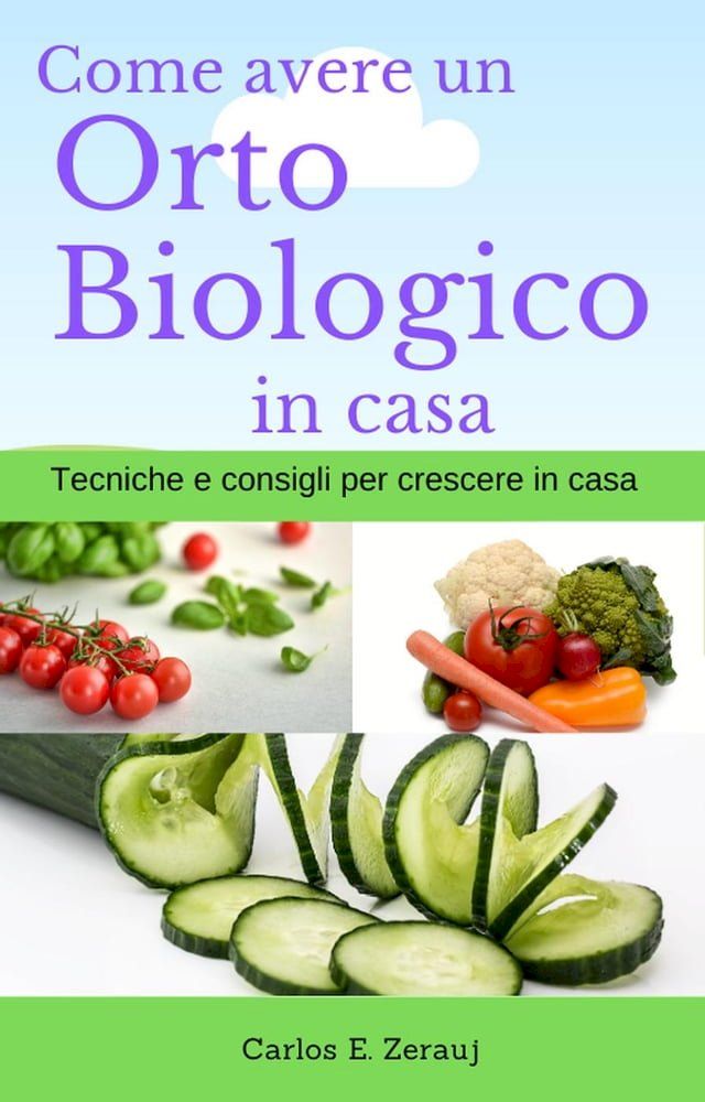  Come avere un Orto Biologico in casa Tecniche e consigli per crescere in casa(Kobo/電子書)