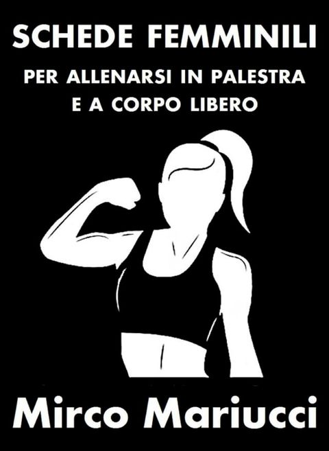 Schede femminili per allenarsi in palestra e a corpo libero.(Kobo/電子書)