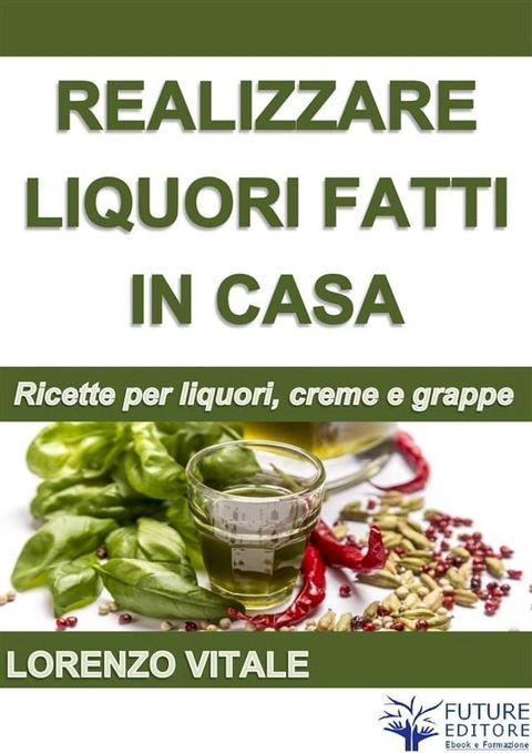 Come realizzare liquori fatti in casa(Kobo/電子書)