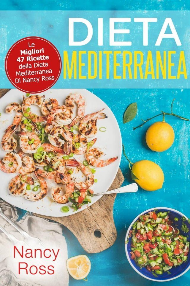  Dieta Mediterranea: Le Migliori 47 Ricette della Dieta Mediterranea Di Nancy Ross(Kobo/電子書)