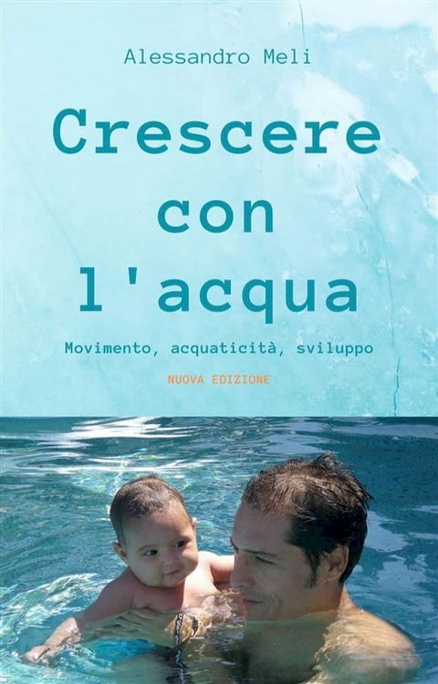 Crescere con l'acqua. Movimento, acquaticit&agrave;, sviluppo. Nuova edizione(Kobo/電子書)