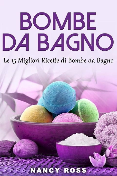 Bombe da Bagno : Le 15 Migliori Ricette di Bombe da Bagno(Kobo/電子書)