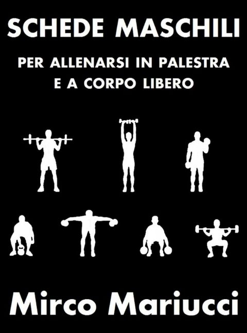 Schede maschili per allenarsi in palestra e a corpo libero.(Kobo/電子書)