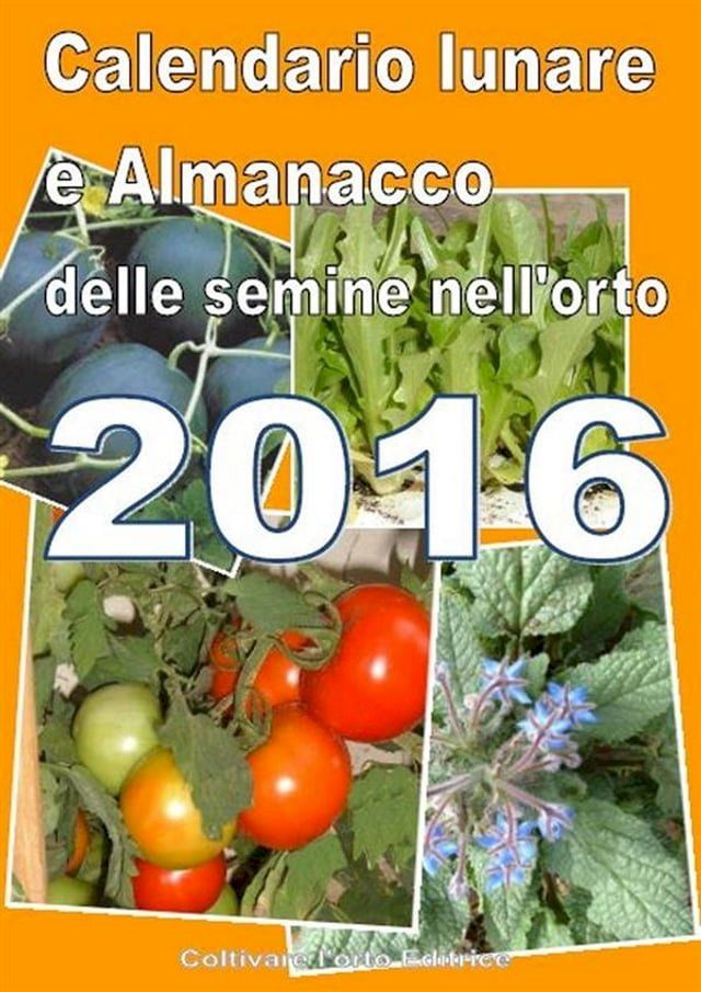  Calendario e Almanacco lunare delle semine dell’orto 2016(Kobo/電子書)