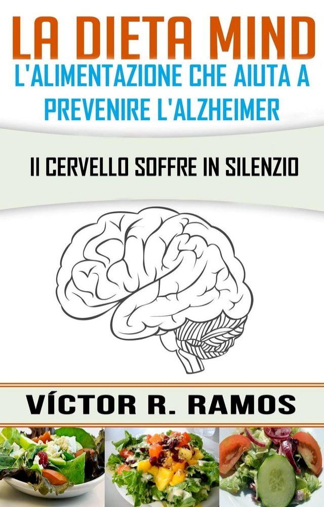  La dieta MIND, l'alimentazione che aiuta a prevenire l'Alzheimer. Il cervello soffre in silenzio(Kobo/電子書)