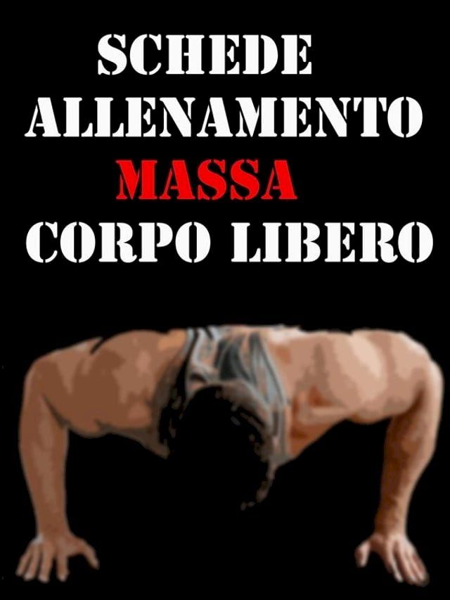  Schede Allenamento Massa a Corpo libero(Kobo/電子書)