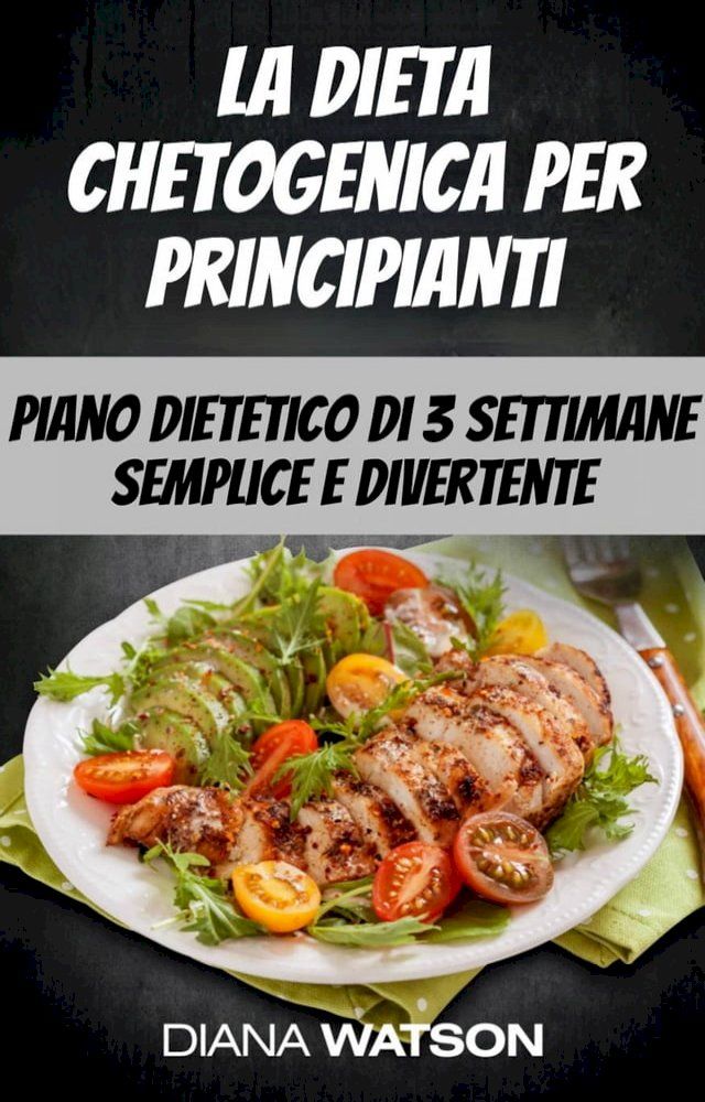  La dieta chetogenica per principianti: piano dietetico di 3 settimane semplice e divertente(Kobo/電子書)