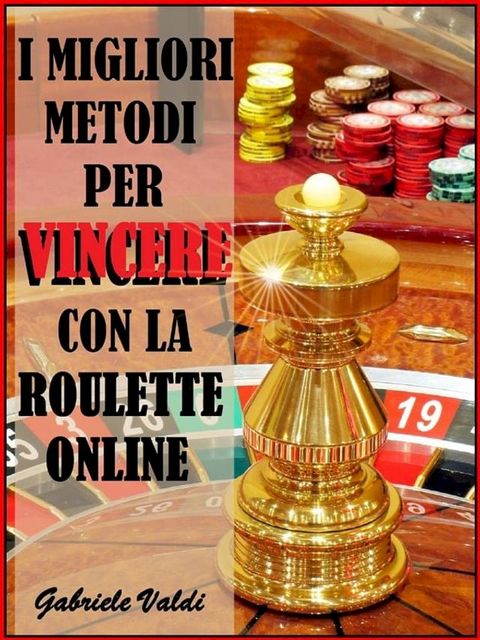 I Migliori Metodi per Vincere con la Roulette Online(Kobo/電子書)