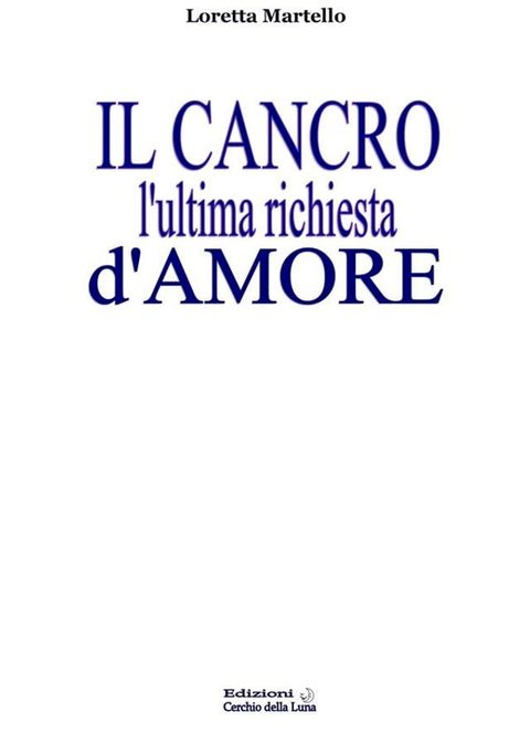 Il Cancro l'ultima richiesta d'amore(Kobo/電子書)