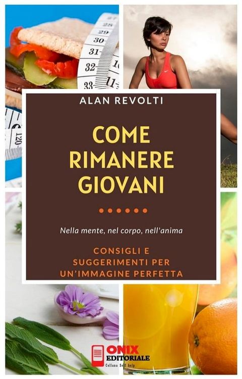 Come rimanere giovani - Nella mente, nel corpo, nell’anima(Kobo/電子書)