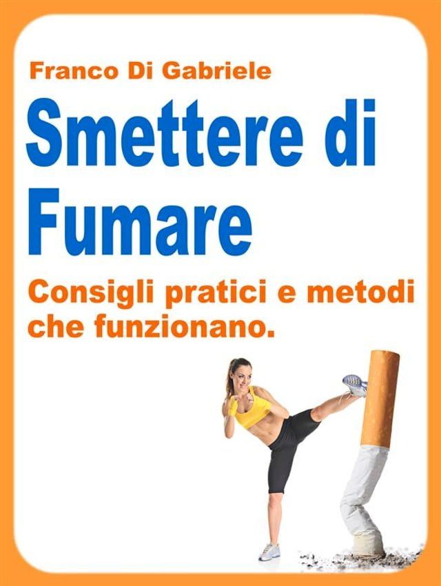  Smettere di Fumare: consigli pratici e metodi che funzionano(Kobo/電子書)