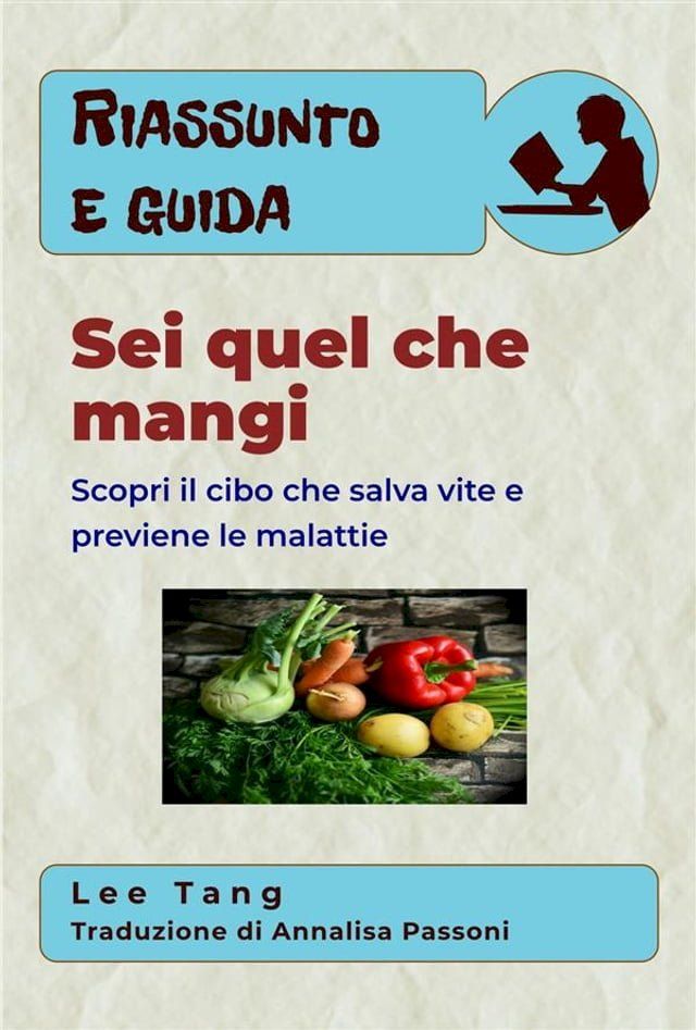  Riassunto E Guida – Sei Quel Che Mangi: Scopri Il Cibo Che Salva Vite E Previene Le Malattie(Kobo/電子書)