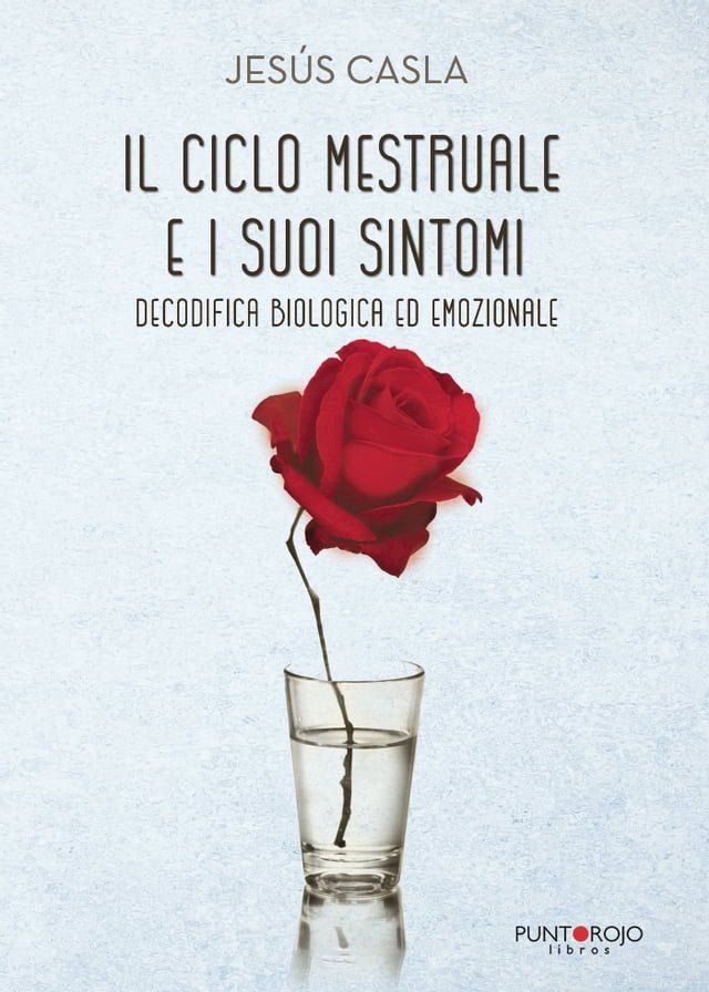  Il Ciclo Mestruale e i Suoi Sintomi, Decodifica Biologica ed Emozionale(Kobo/電子書)