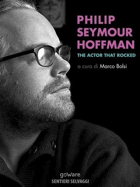 Philip Seymour Hoffman. The Actor That Rocked(Kobo/電子書)