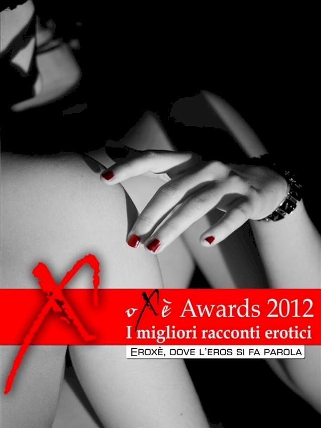  Ox&egrave; Awards 2012, i migliori racconti erotici(Kobo/電子書)