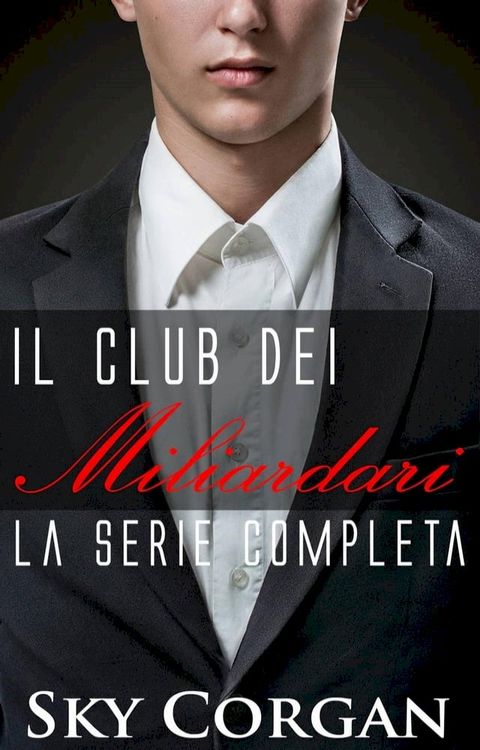 Il Club dei Miliardari: la serie completa(Kobo/電子書)