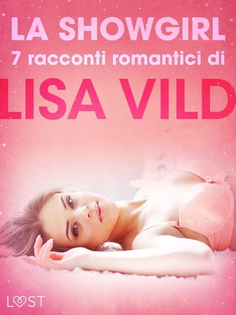 La showgirl - 7 racconti romantici di Lisa Vild(Kobo/電子書)