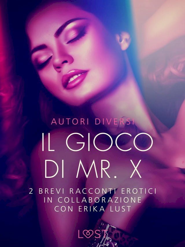  Il gioco di Mr. X - 2 brevi racconti erotici in collaborazione con Erika Lust(Kobo/電子書)