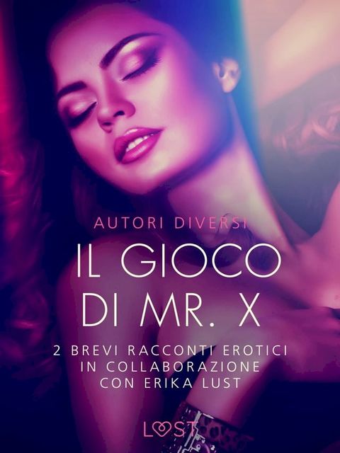 Il gioco di Mr. X - 2 brevi racconti erotici in collaborazione con Erika Lust(Kobo/電子書)