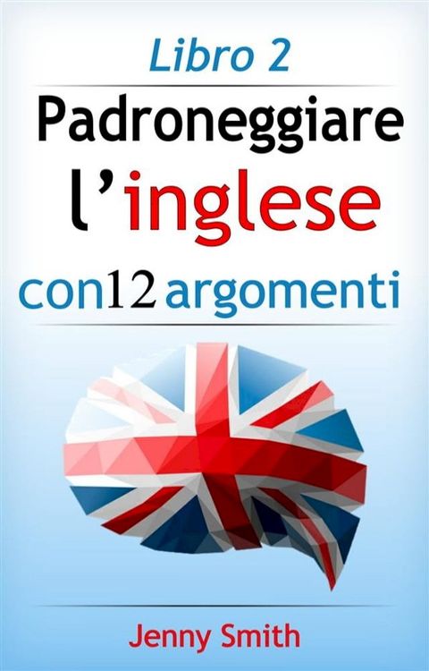 Padroneggiare l’inglese con 12 argomenti: Libro 2(Kobo/電子書)