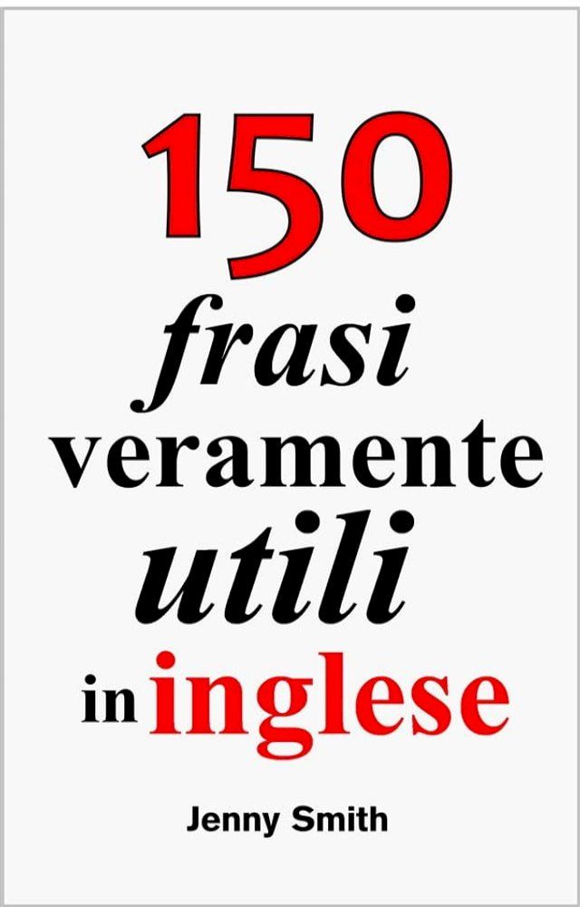  150 frasi veramente utili in inglese(Kobo/電子書)