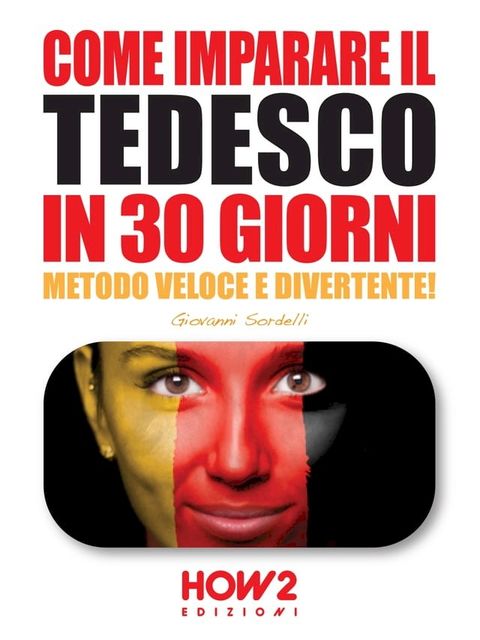 COME IMPARARE IL TEDESCO IN 30 GIORNI. Metodo Veloce e Divertente!(Kobo/電子書)