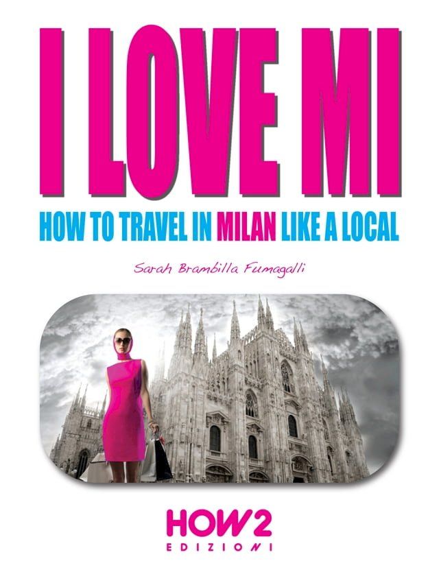  I LOVE MI: How to Travel in Milan like a Local(Kobo/電子書)