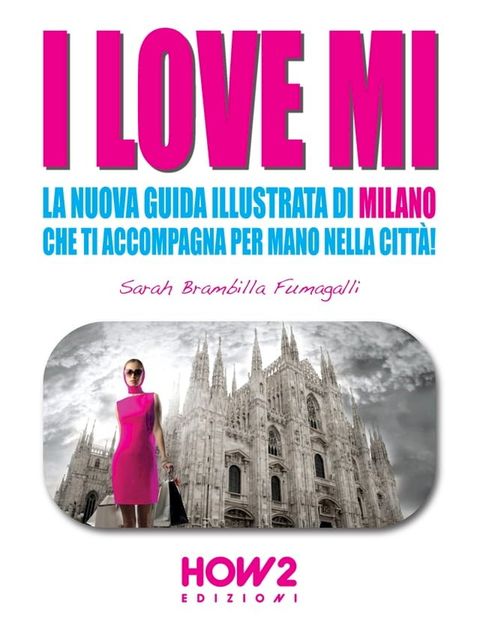 I LOVE MI: La Nuova Guida Illustrata di Milano che ti Accompagna per Mano nella Città(Kobo/電子書)