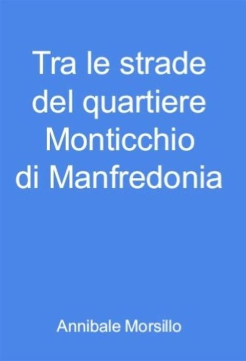 Tra le strade del quartiere Monticchio di Manfredonia(Kobo/電子書)