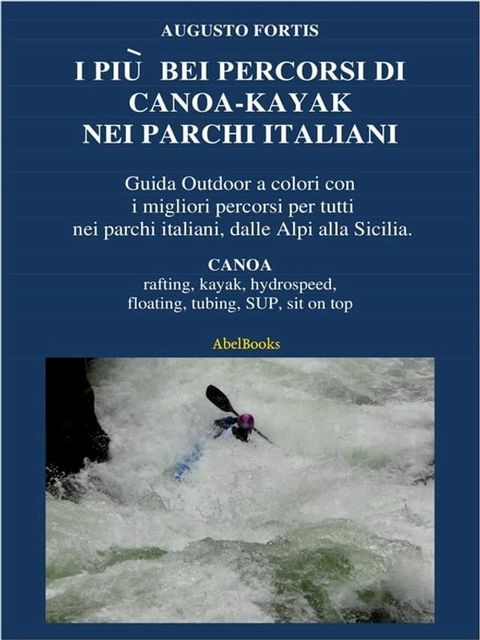 I più bei percorsi di canoa-kayak nei parchi italiani(Kobo/電子書)