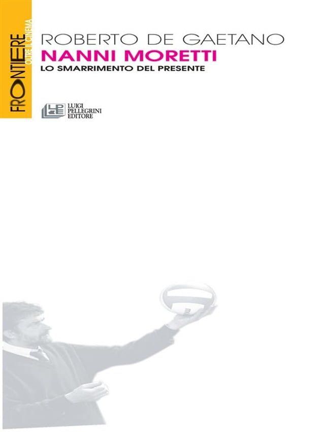  Nanni Moretti. Lo smarrimento del presente(Kobo/電子書)