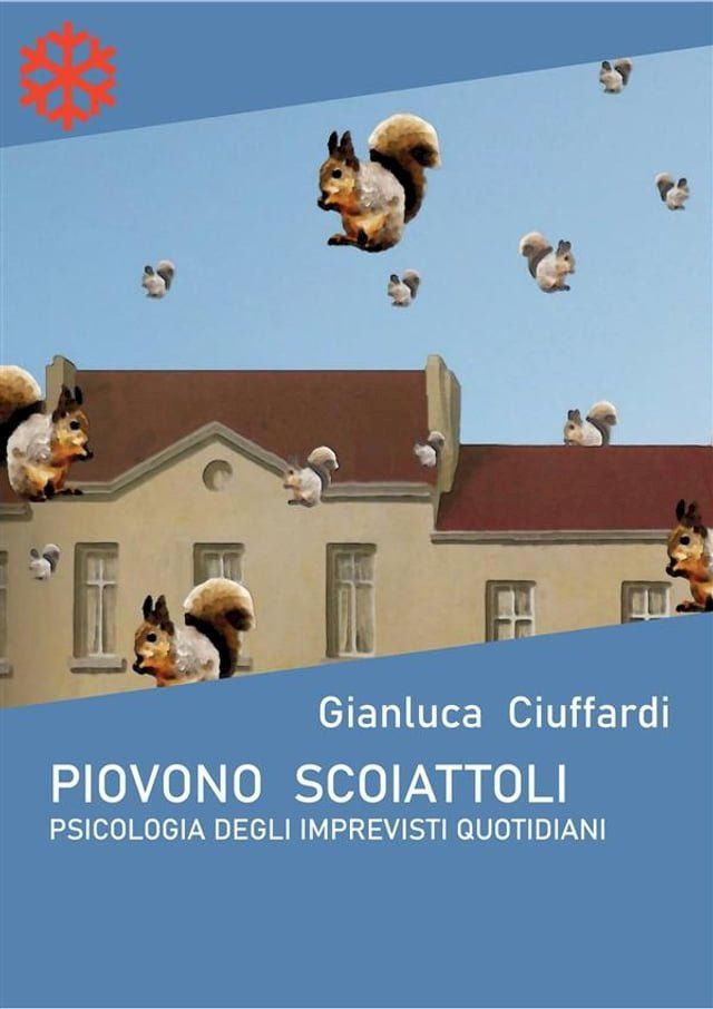  Piovono scoiattoli. Psicologia degli imprevisti quotidiani(Kobo/電子書)