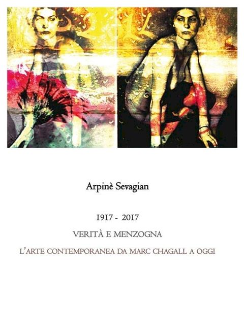 1917-2017.VERIT&Agrave; E MENZOGNA. L’arte contemporanea da Marc Chagall a oggi(Kobo/電子書)