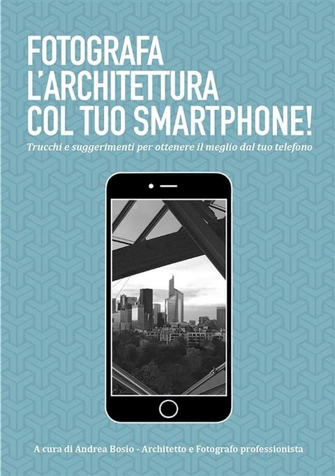 Fotografa l'architettura col tuo smartphone(Kobo/電子書)