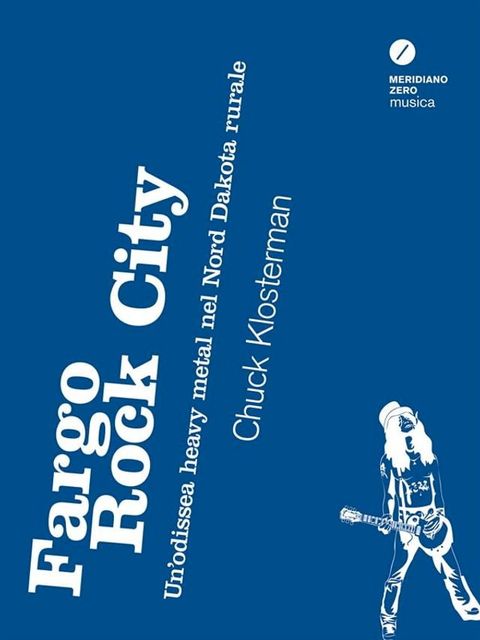 Fargo Rock City - Un'odissea heavy metal nel Nord Dakota rurale(Kobo/電子書)