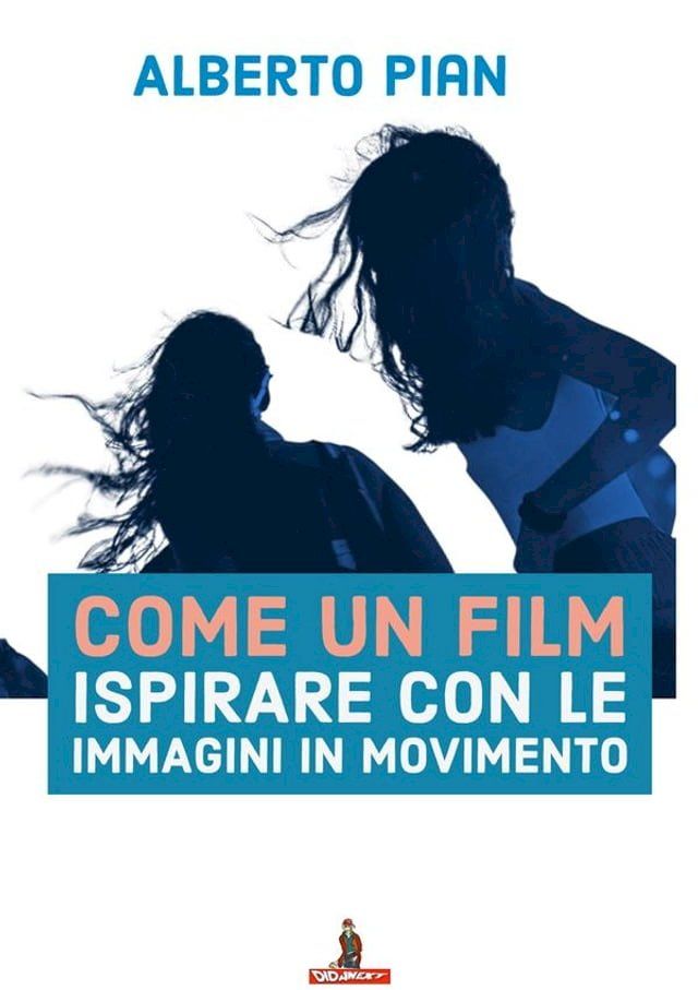  Come un film Ispirare con le immagini in movimento(Kobo/電子書)