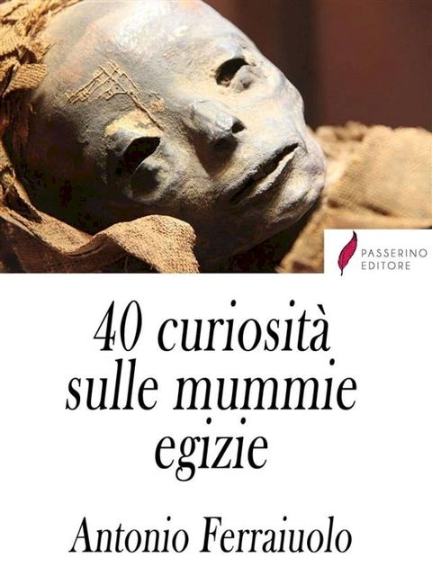 40 curiosit&agrave; sulle mummie egizie(Kobo/電子書)