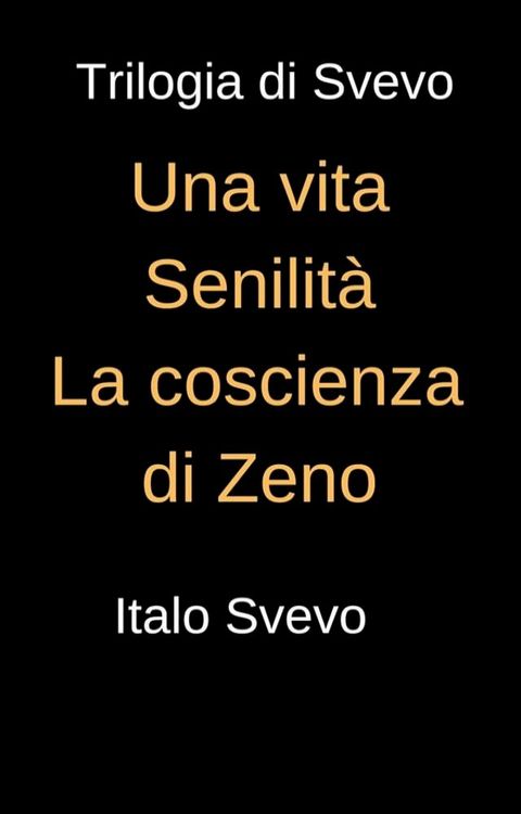 Trilogia di Svevo - Una vita, Senilit&agrave;, La coscienza di Svevo(Kobo/電子書)