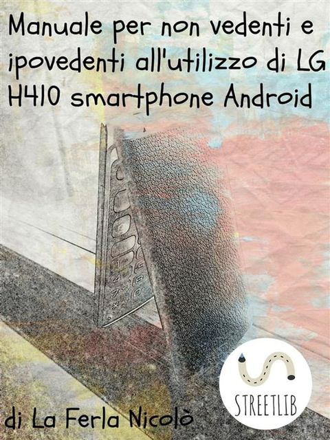 Manuale per non vedenti e ipovedenti all'utilizzo di LG h410 smartphone Android(Kobo/電子書)