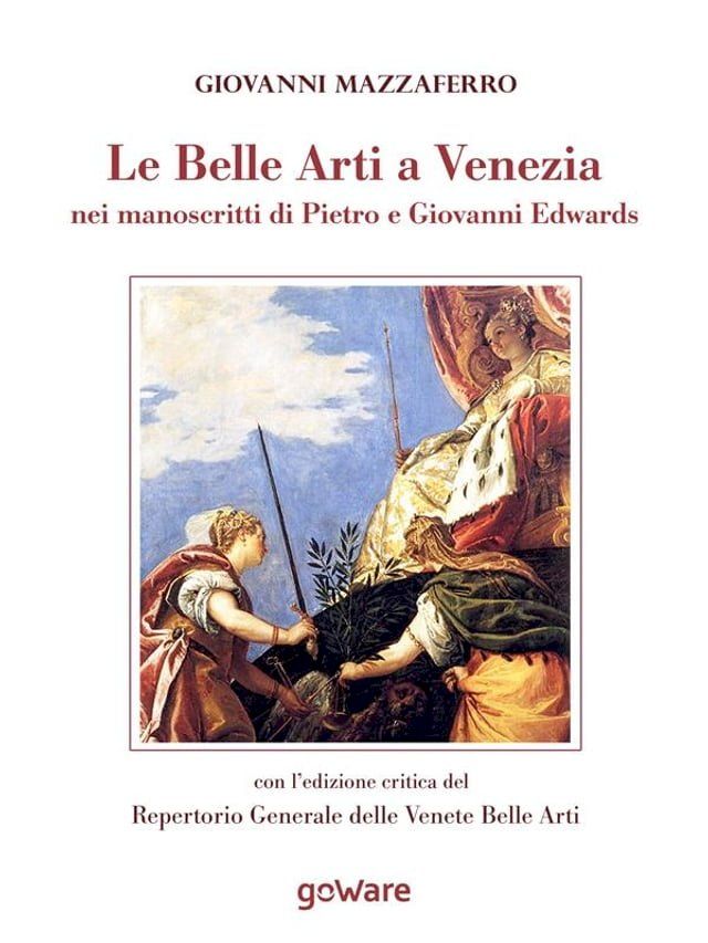  Le Belle Arti a Venezia nei manoscritti di Pietro e Giovanni Edwards(Kobo/電子書)