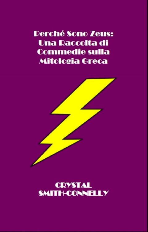 Perch&eacute; Sono Zeus: Una Raccolta di Commedie sulla Mitologia Greca(Kobo/電子書)